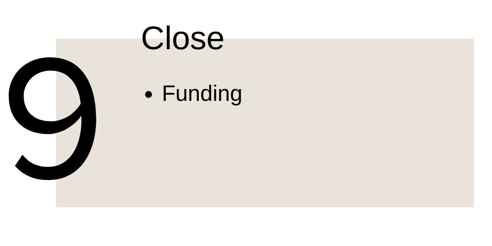 9. Close. Funding.